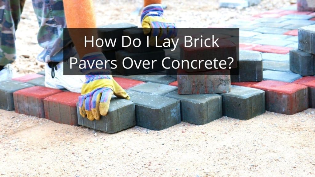image represents How To Lay Brick Pavers Over Concrete