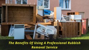 image represents The Benefits Of Using A Professional Rubbish Removal Service