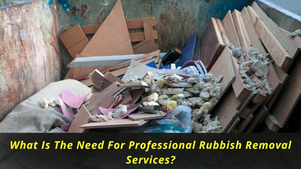 image represents What Is The Need For Professional Rubbish Removal Services?