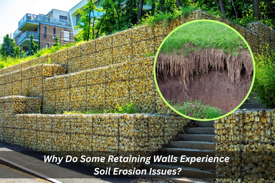 Image presents Why Do Some Retaining Wall Experience Soil Erosion Issues