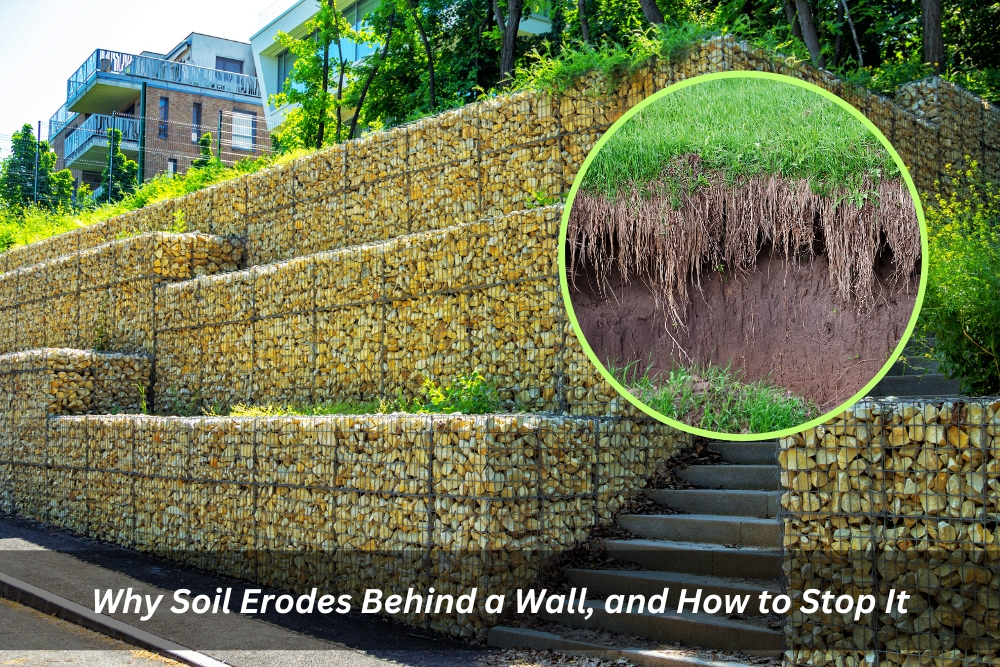 Image presents Why Do Some Retaining Wall Experience Soil Erosion Issues