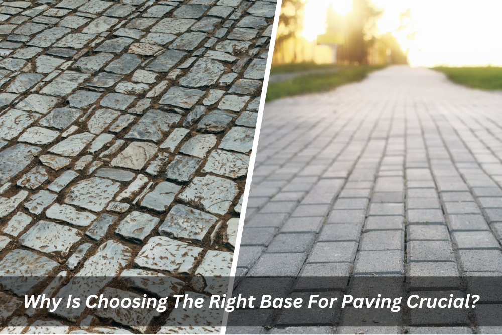 Image presents Why Is Choosing The Right Base For Paving Crucial
